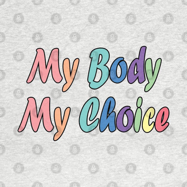 Womens My Body My Choice by Marcekdesign